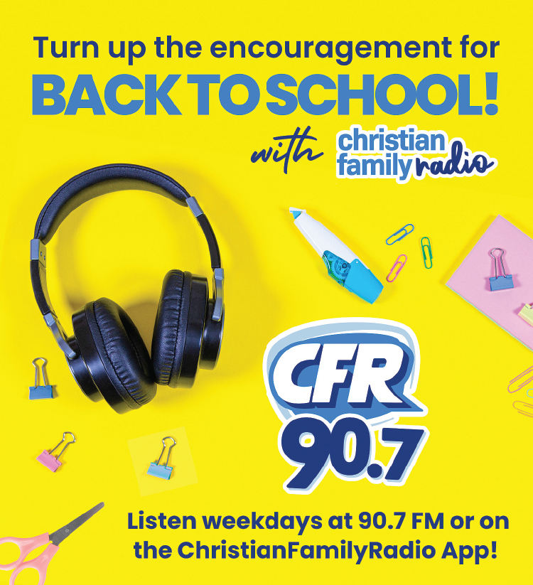 Turn up the encouragement for Back To School with Christian Family Radio